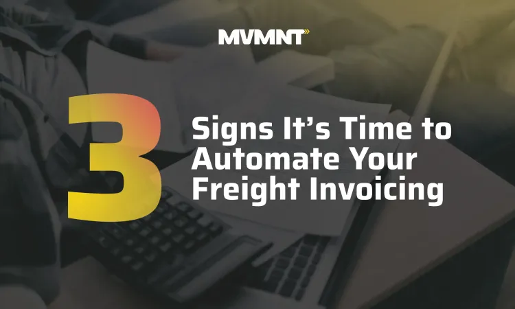3 Signs It’s Time to Automate Your Freight Invoicing
