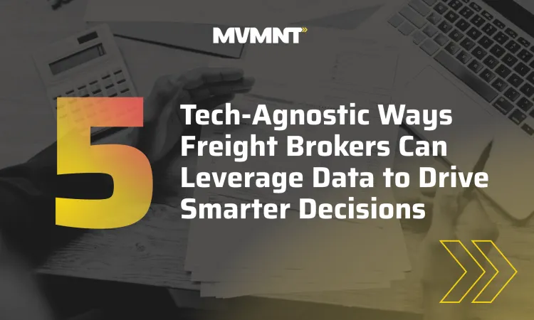 5 Tech-Agnostic Ways Freight Brokers Can Leverage Data to Drive Smarter Decisions