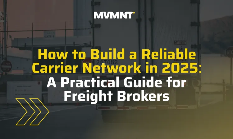 How to Build a Reliable Carrier Network in 2025: A Practical Guide for Freight Brokers